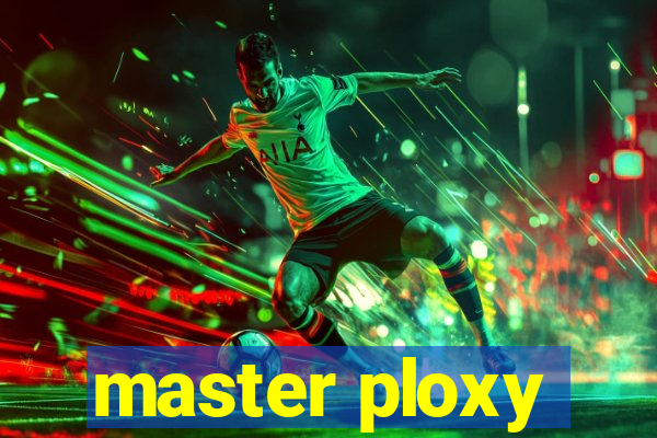 master ploxy